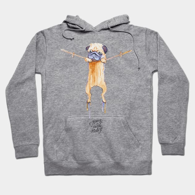 Hang in There Baby Pug Watercolor Hoodie by huebucket